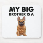 Der französische Bulldog, mein großer Bruder, ist  Mousepad<br><div class="desc">Funny Geschenke für jeden Augenblick - Der französische Bulldogge My Big Brother ist ein französischer Gegenstand überrascht Ihre besten Freunde,  Mama,  Vater,  Ihn oder Sie mit dem besten Geburtstagsgeschenk,  Gag Geschenke,  Valentiner Tagesgeschenke und Funny Gegenüber. Ein lustiger Artikel für Ihren Boss bei der Arbeit und für Coworker Gift Exchange.</div>