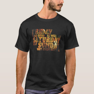 Der Freitag war gut und samstags - lustiger Text T-Shirt