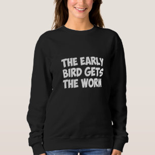 Der frühe Vogel bekommt den Wurm Sweatshirt