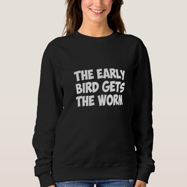 Der frühe Vogel bekommt den Wurm Sweatshirt (Vorderseite)