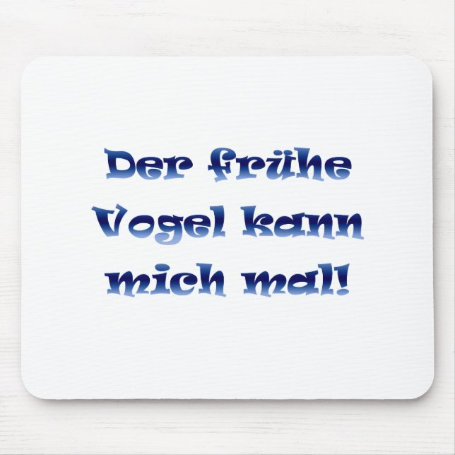 Der frühe Vogel kann mich mal Mousepad (Vorne)