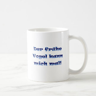 Der frühe Vogel kann mich mal Tasse