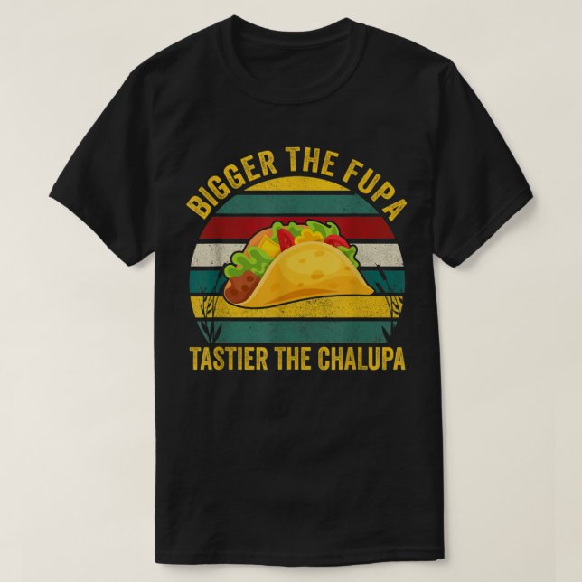 Der Fupa tastier den Chalupa T-Shirt (Design vorne)
