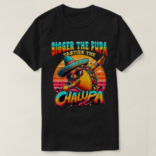 Der Fupa-Tastier der mexikanische Chalupa T-Shirt