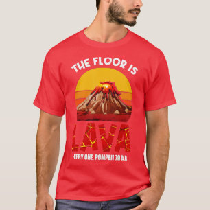 Der Fußboden ist Lava Pompeii Lava Meisterschaft F T-Shirt