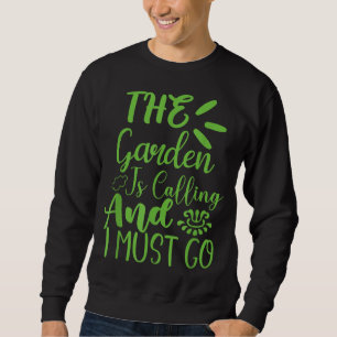 Der Garten ruft und ich muss den Garten besuchen Sweatshirt