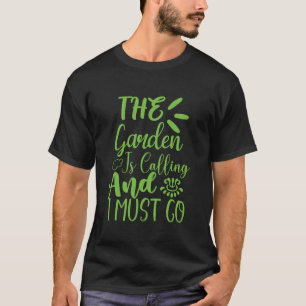Der Garten ruft und ich muss gehen Garten Gardene T-Shirt
