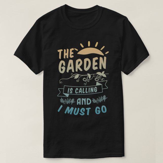 Der Garten ruft und ich muss gehen T-Shirt (Design vorne)