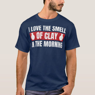 Der Geruch von Clay in der morgendlichen lustigen  T-Shirt