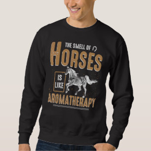 Der Geruch von Pferden ist wie Aromatherapie Eques Sweatshirt