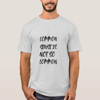 "Der gesunde Menschenverstand ist nicht so verbrei T-Shirt