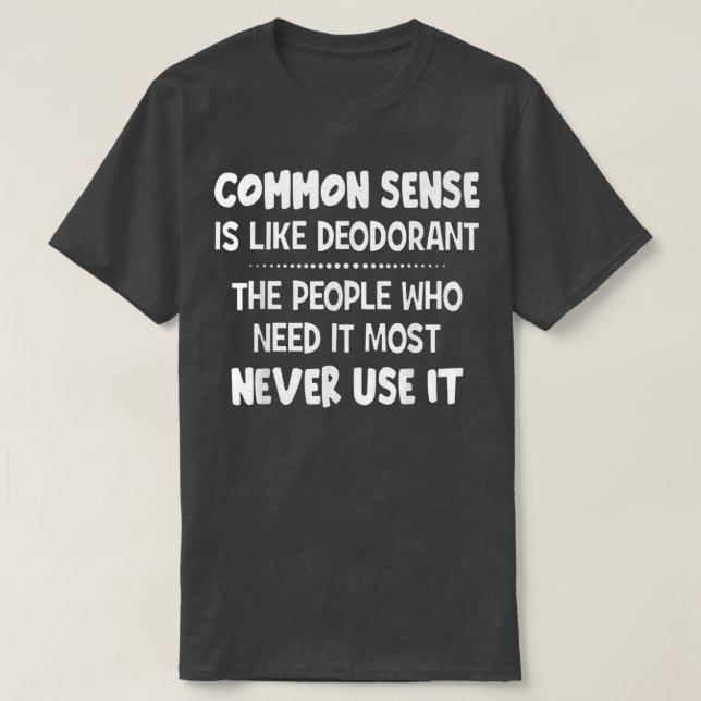 Der gesunde Menschenverstand ist wie Deodorant der T-Shirt (Design vorne)