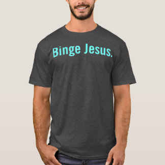 Der gewählte Merch Binge Jesus T-Shirt