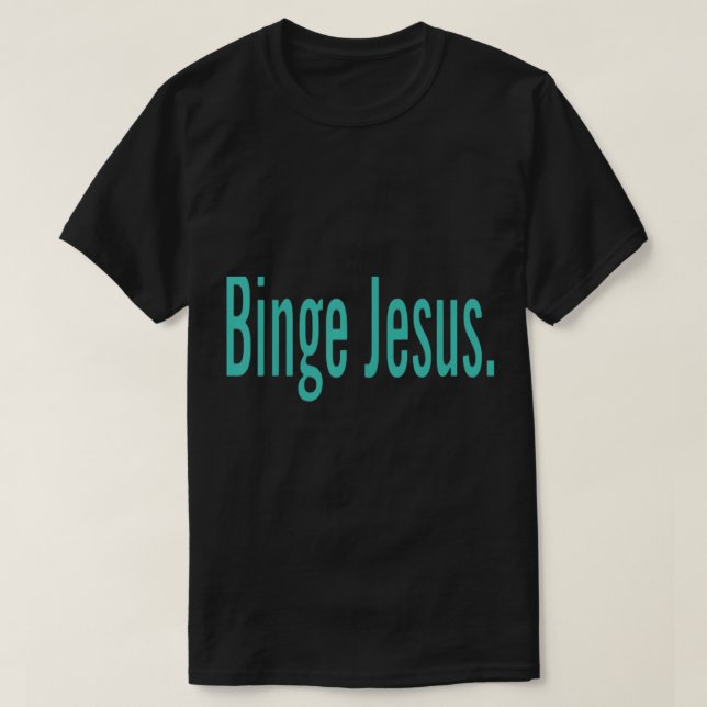 Der gewählte Merch Binge Jesus T-Shirt (Design vorne)