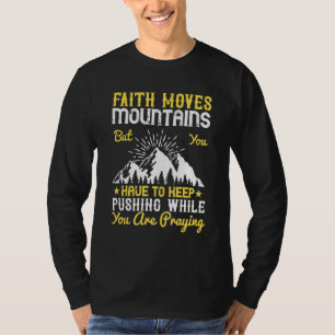 Der Glaube bewegt die Berge, aber man muss Behalt  T-Shirt