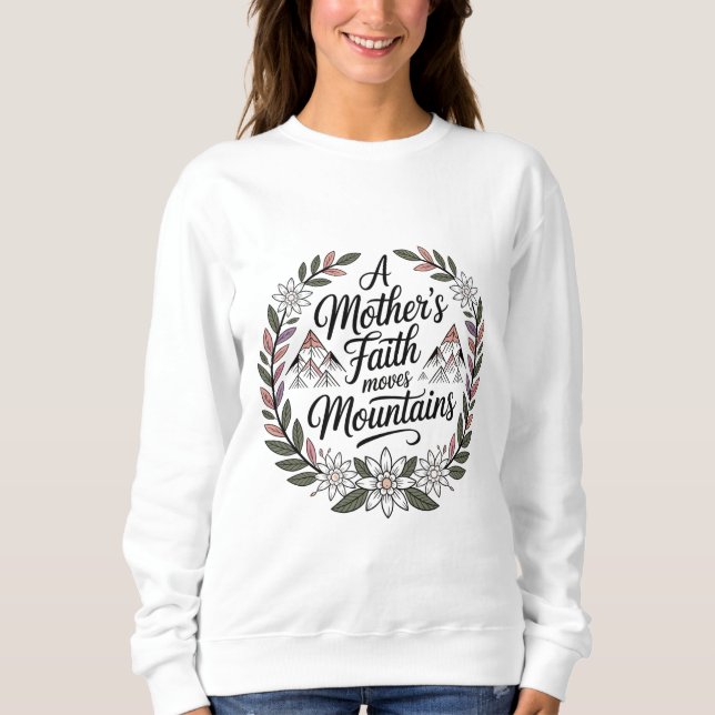 Der Glaube einer Mutter bewegt Berge Sweatshirt (Vorderseite)
