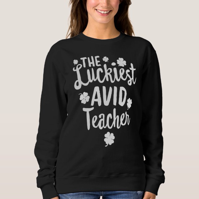 Der glücklichste AVID-Lehrer St Patrick's Day Luck Sweatshirt (Vorderseite)