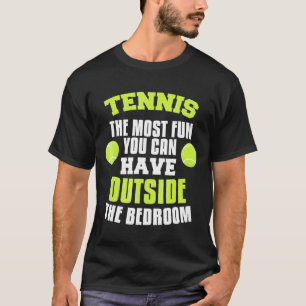 Der größte Spaß, den man draußen beim Tennis haben T-Shirt