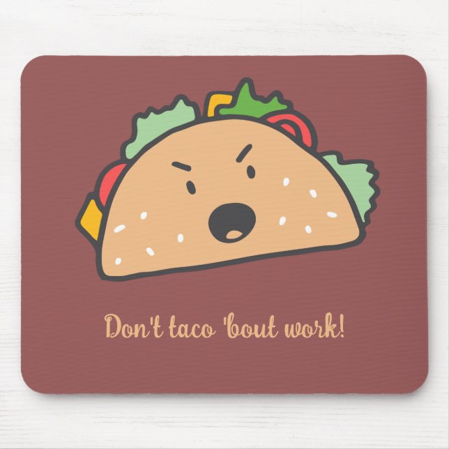 Der Grouchy Taco Don't Taco'bout Arbeit lustig Mousepad (Vorne)