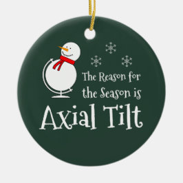 Der Grund für die Saison ist Axial Tilt Keramik Ornament