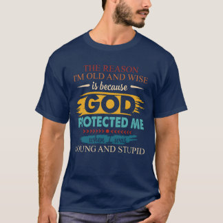 Der Grund, warum ich alt und weise bin, ist, weil T-Shirt