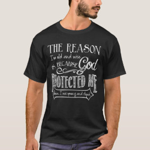 Der Grund, warum ich alt und weise bin, ist, weil T-Shirt