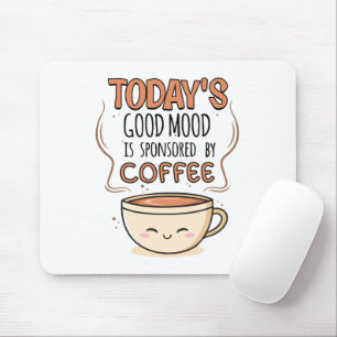 Der gute heutige Stimmung wird von Kaffee gesponse Mousepad