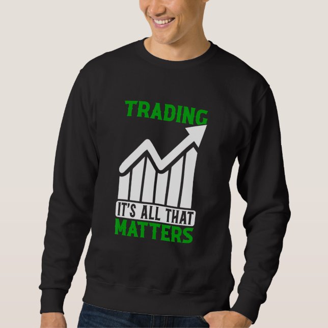 Der Handel mit allem, was zählt Trader Börse Devis Sweatshirt (Vorderseite)
