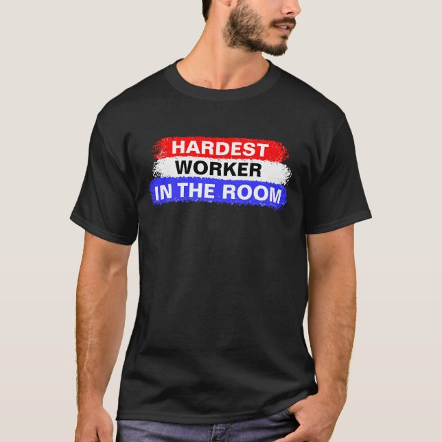 Der härteste Arbeiter im Raum - Motivation Shirt (Vorderseite)