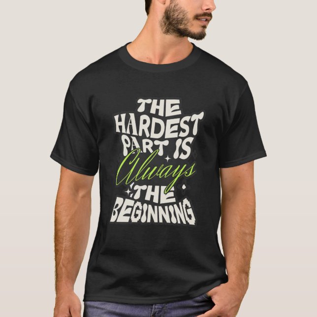 Der härteste Teil ist immer der Anfang T-Shirt (Vorderseite)