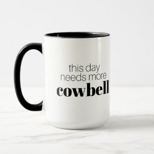 Der Hauch dieses Tages braucht noch mehr Cowbell Tasse
