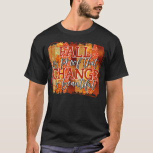 Der Herbst ist ein Beweis dafür, dass der Wandel w T-Shirt