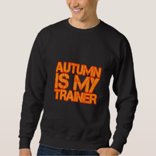 Der Herbst ist mein Trainer Sweatshirt