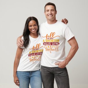Der Herbst ist nur eine kürzere Art, Football zu s T-Shirt