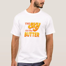 Der Himmel - Es ist wie Butter T-Shirt