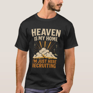 Der Himmel ist mein Zuhause, ich bin nur hier, um  T-Shirt