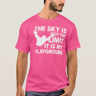 Der Himmel ist nicht das Limit meines Spielplatzes T-Shirt