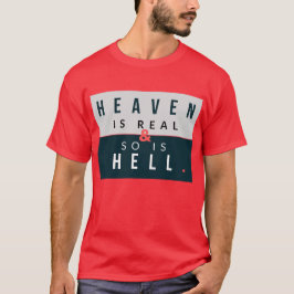 Der Himmel und die Hölle sind real T-Shirt