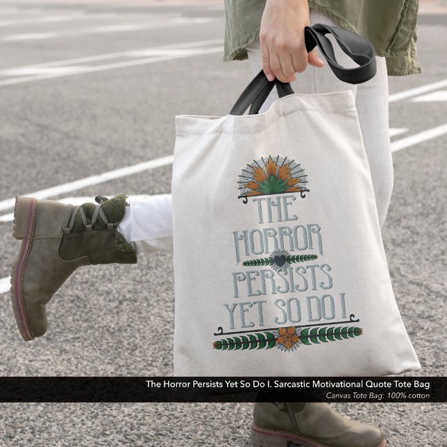 Der Horror bleibt bestehen, aber ich bin auch ein  Tragetasche (The Horror Persists Yet So Do I. Sarcastic Motivational Quote Cotton Canvas Tote Bag: Vintage Design)