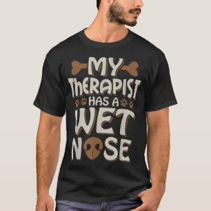 Der Hund, den mein Therapeut hat, hat einen Besitz T-Shirt