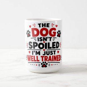 Der Hund ist nicht verwöhnt, ich bin einfach nur g Kaffeetasse