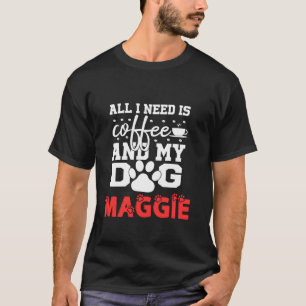 Der Hundename Maggie ist alles, was ich brauche, d T-Shirt