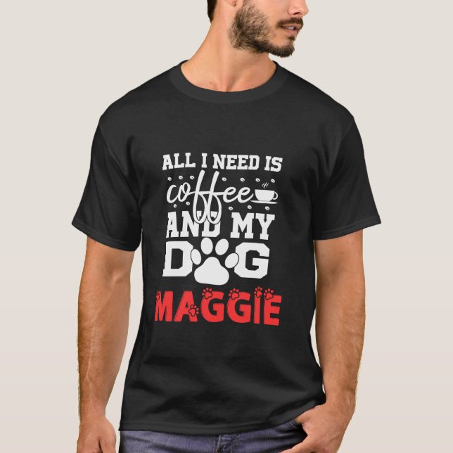 Der Hundename Maggie ist alles, was ich brauche, d T-Shirt (Vorderseite)