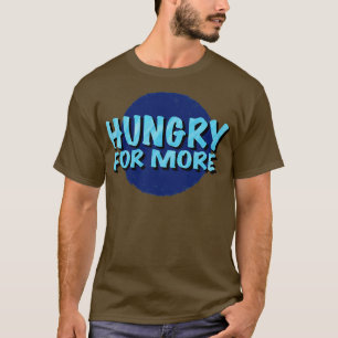Der Hunger nach inspirierendem Sprichwort T-Shirt