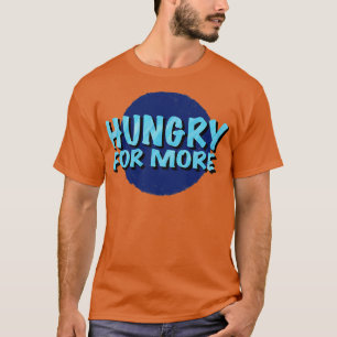 Der Hunger nach inspirierendem Sprichwort T-Shirt