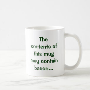 Der Inhalt dieser Tasse kann Speck enthalten…