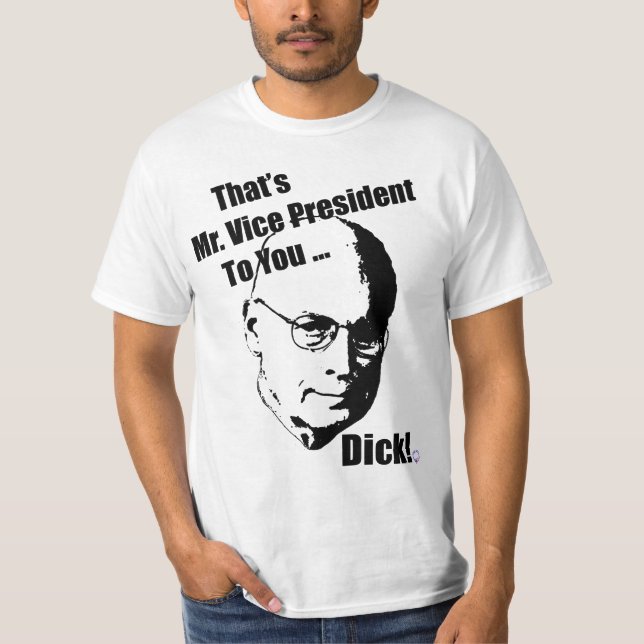 Der ist Herr Vizepräsident zu Ihnen… Dick! T-Shirt (Vorderseite)