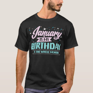 Der Januar ist mein Geburtstag Ja, der ganze Monat T-Shirt