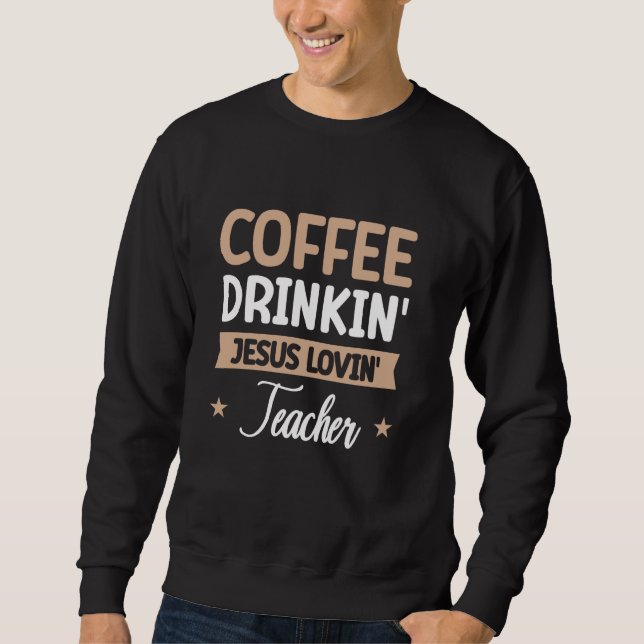 Der Jesus-Lovin-Lehrer des Kaffeetrinks 1 Sweatshirt (Vorderseite)