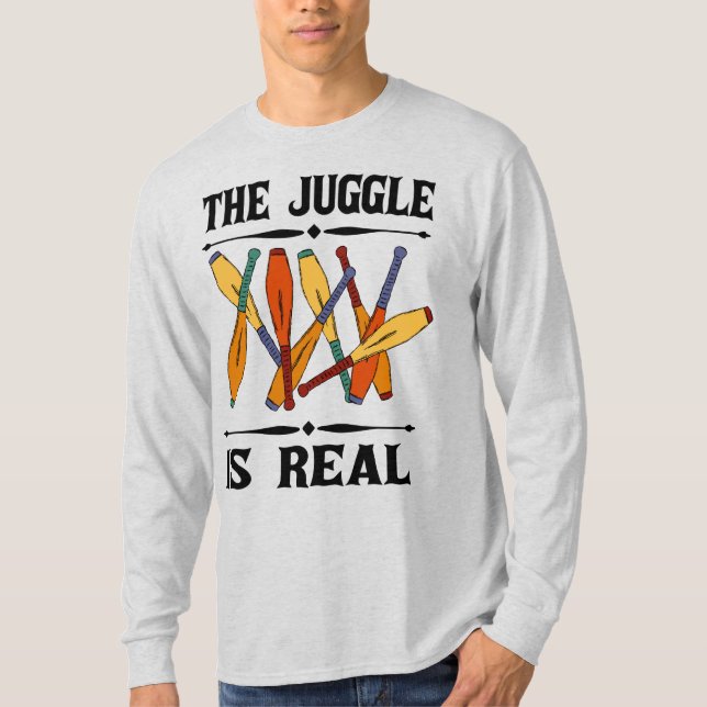 Der Juggle ist ein echter Jugglers Funny Graphic T-Shirt (Vorderseite)